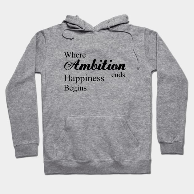 Where ambition ends happiness begins | Happiness begins Hoodie by FlyingWhale369